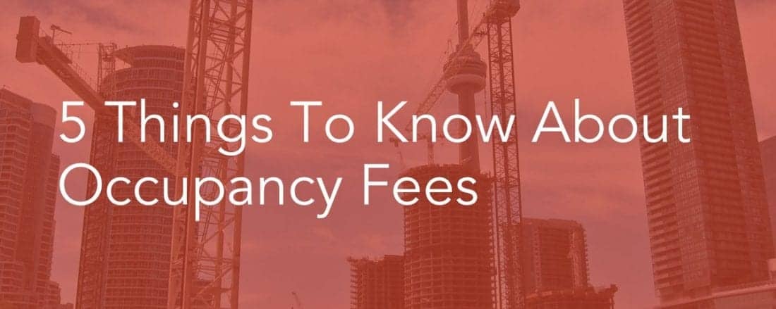 5 Things to Know About Occupancy Fees True Condos Toronto Condo Market