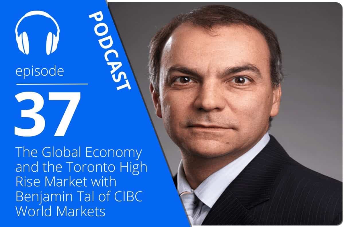 The Global Economy and the Toronto High Rise Market with Benjamin ...