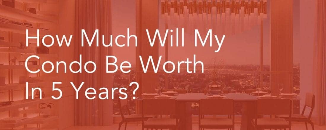 How Much Will My Condo Be Worth in 5 Years True Condos