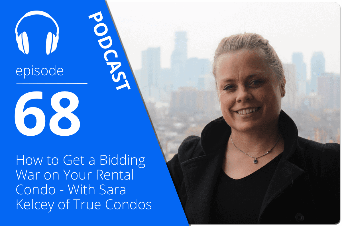How to Get a Bidding War on Your Rental Condo - With Sara Kelcey of True Condos