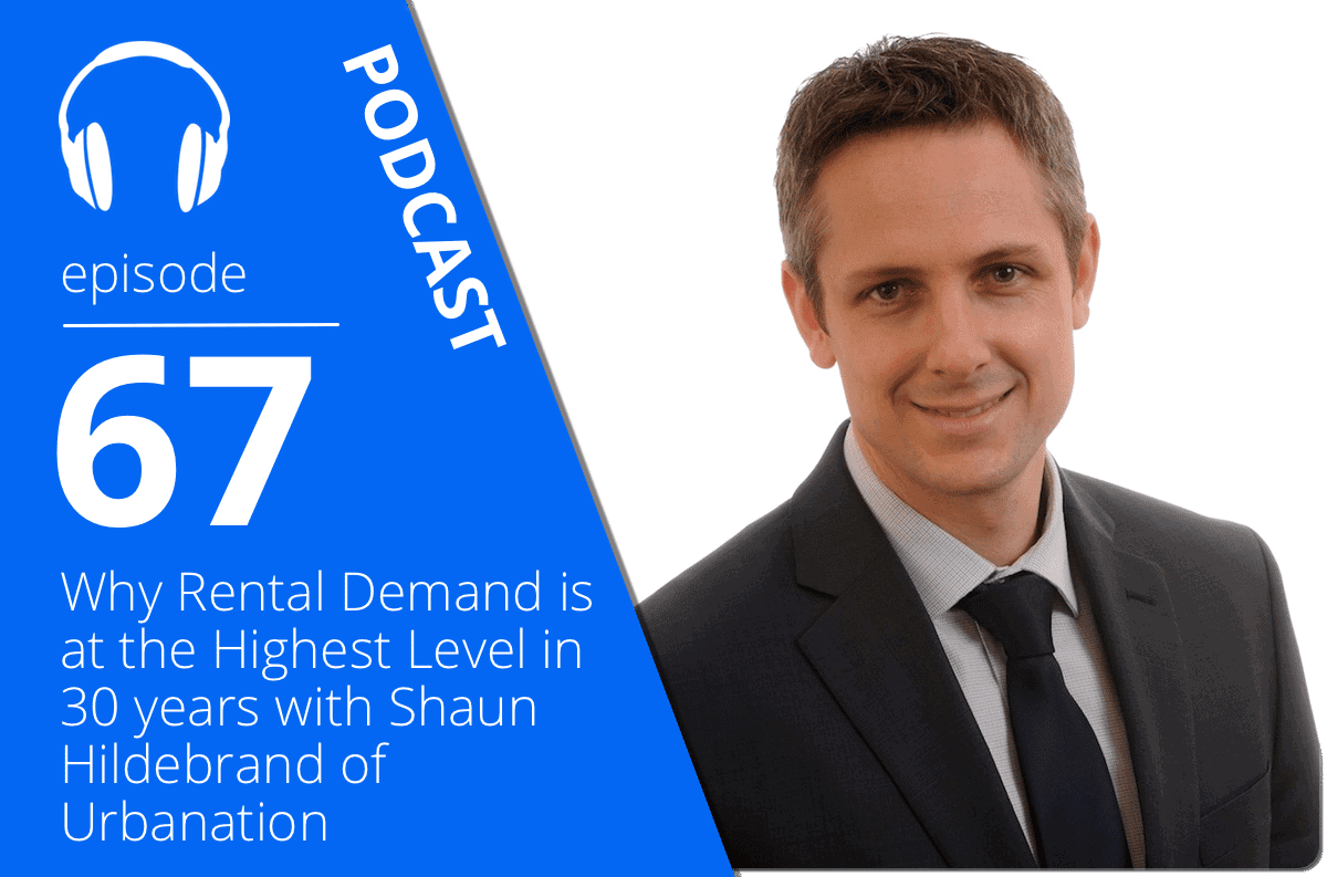 Why Rental Demand is at the Highest Level in 30 years with Shaun Hildebrand of Urbanation pocast