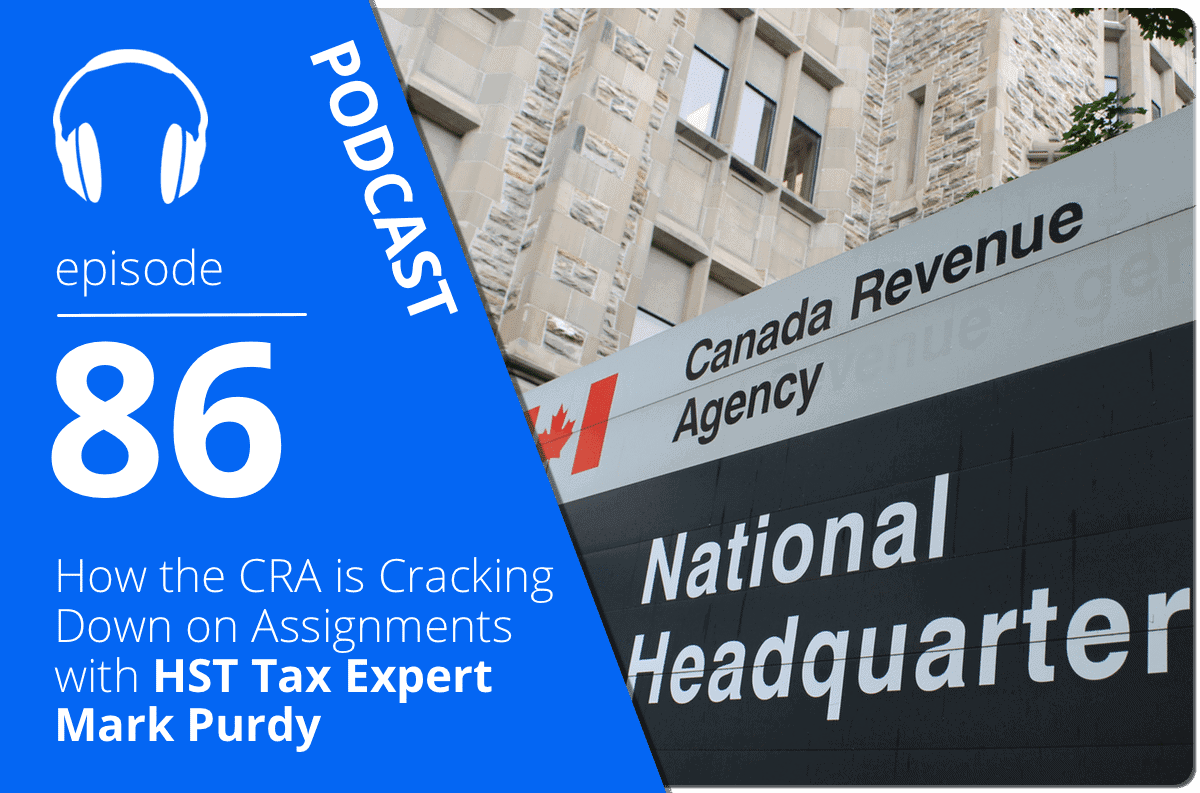 How the CRA is Cracking Down on Assignments with HST Tax Expert Mark Purdy