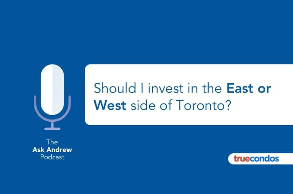 Should I invest in the East or West side of Toronto?