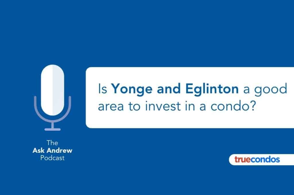 Is Yonge and Eglinton a good area to invest in a condo?