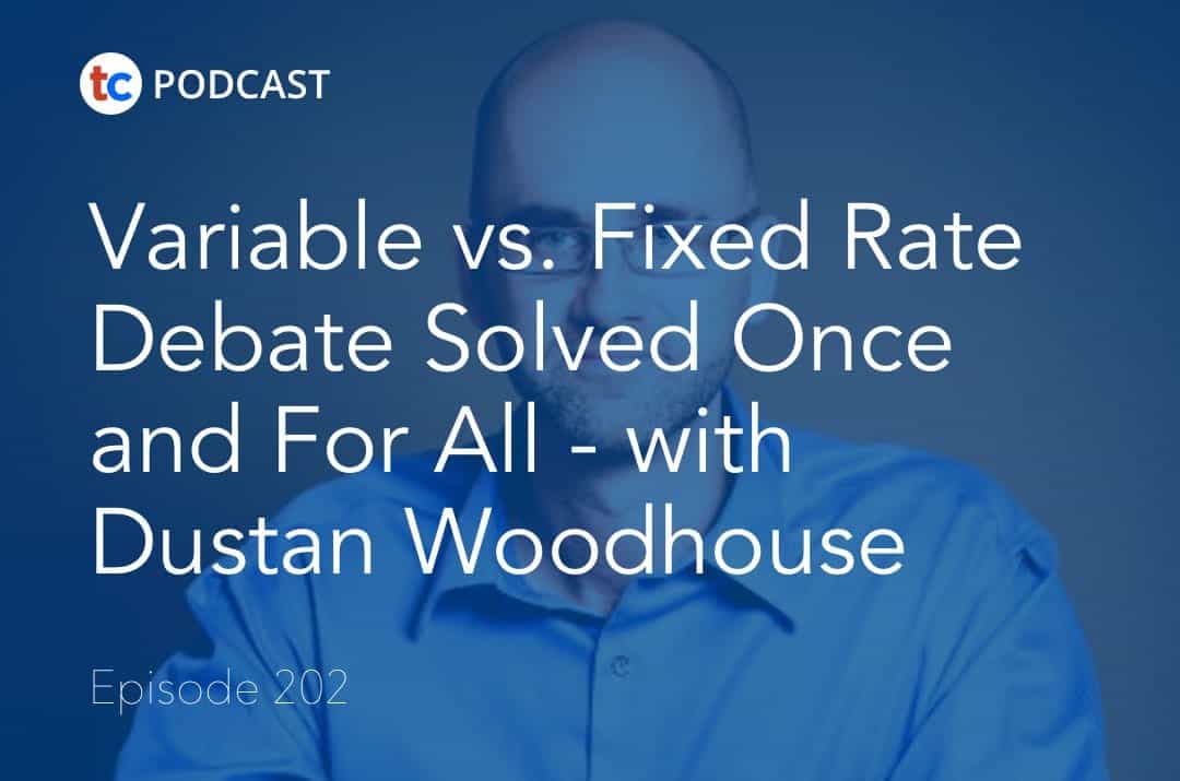 Variable vs. Fixed Rate Debate Solved Once and For All - with Dustan Woodhouse