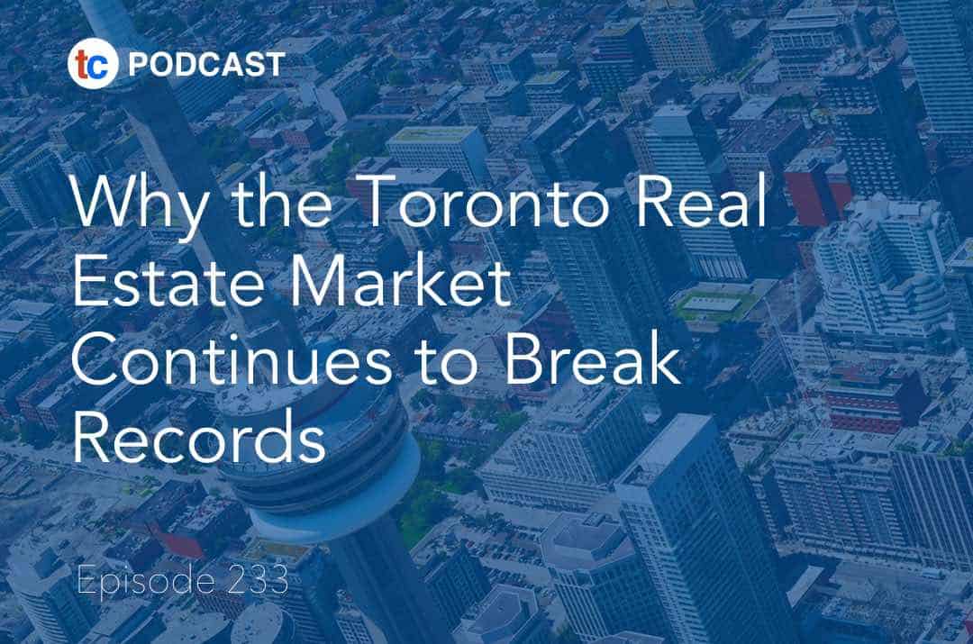 233 Why the Toronto Real Estate Market Continues to Break Records