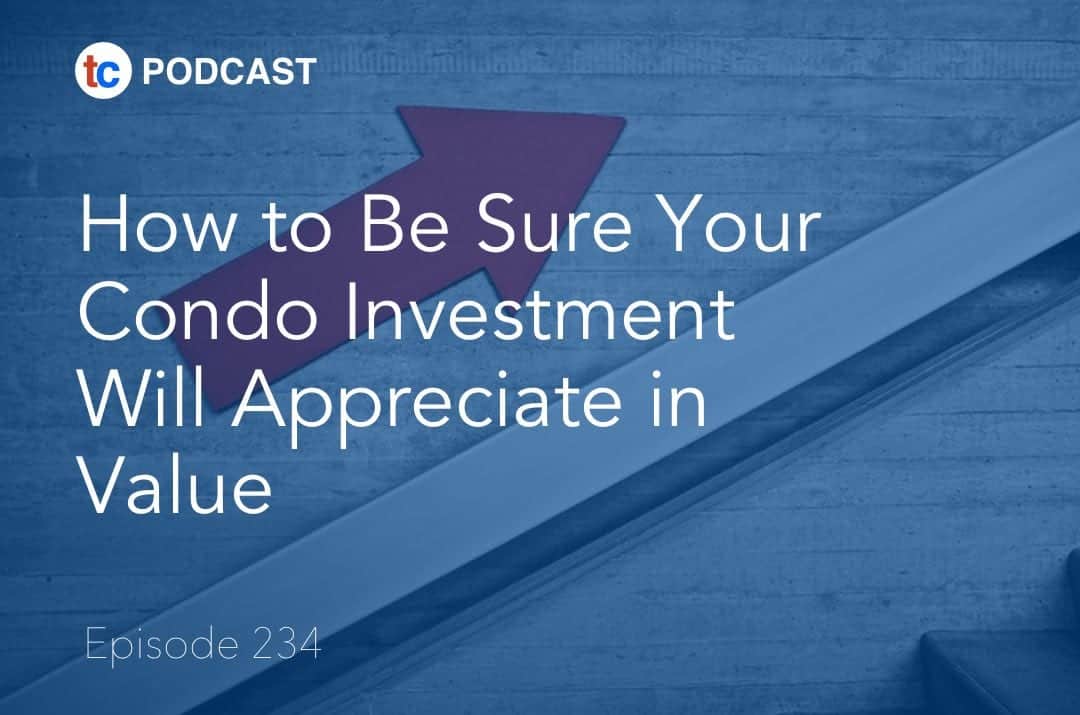 ep234 podcast how to be sure your condo investment appreciates