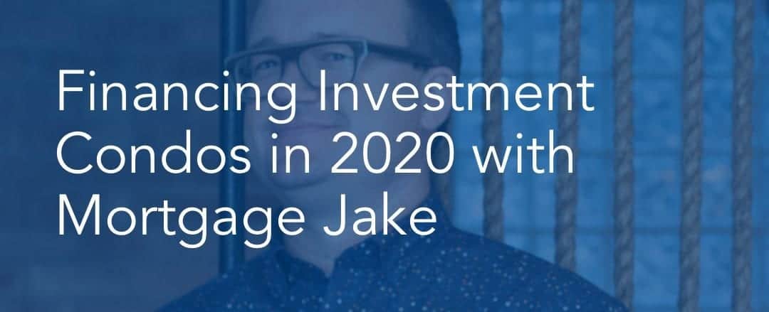 Financing Investment condos in 2020 with Mortgage Jake