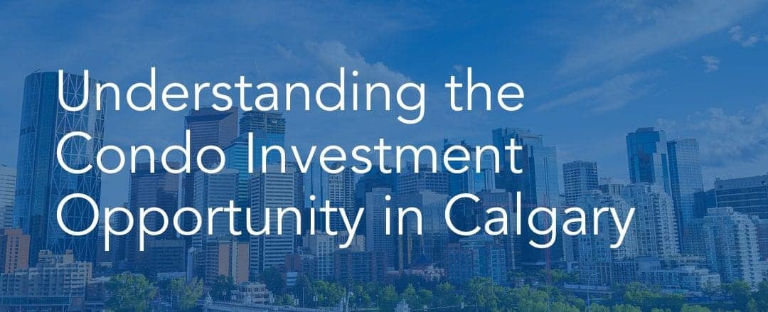 Understanding the Condo Investment Opportunity in Calgary