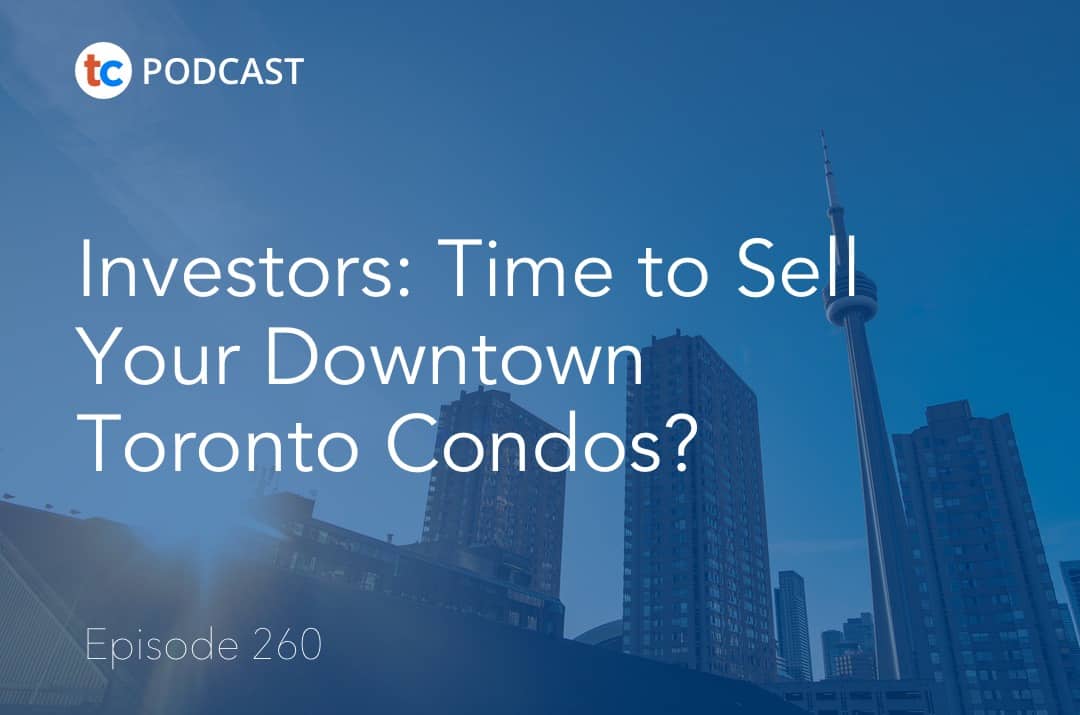 260 Investors- Time to sell your downtown Toronto condos?