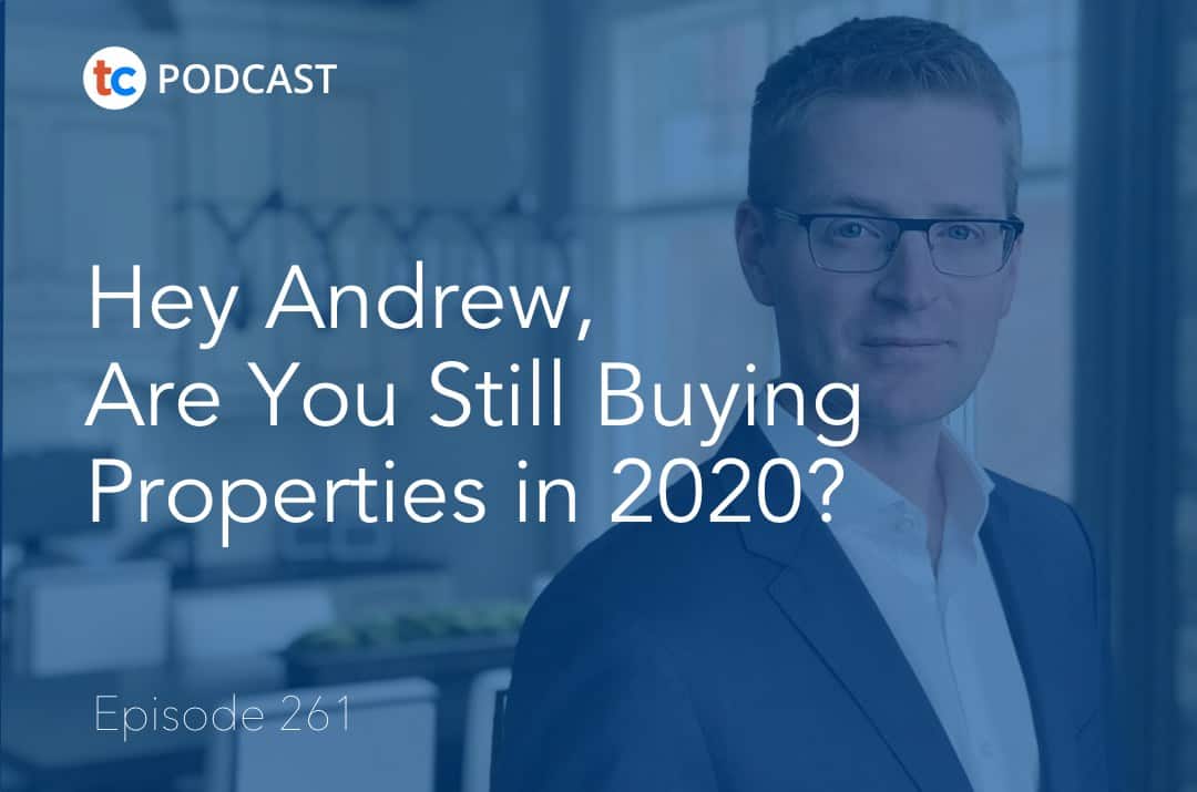 261 Hey Andrew, Are You Still Buying Properties in 2020?