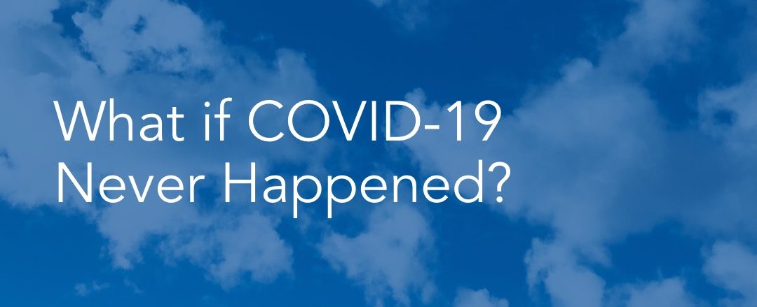 What if Covid Never Happened? Podcast